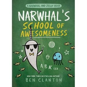 Narwhal's School of Awesomeness -- Ben Clanton